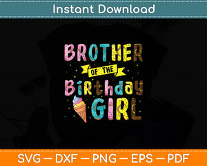 Brother Of The Birthday Girl Ice Cream Party Svg Digital Cutting File