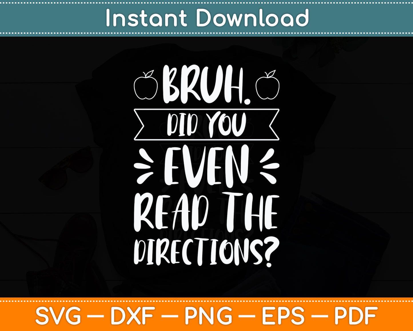 Bruh Did You Even Read The Directions Sarcastic Teacher Svg Png Dxf Digital Cutting File