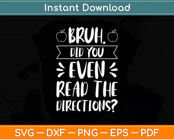 Bruh Did You Even Read The Directions Sarcastic Teacher Svg Png Dxf Digital Cutting File