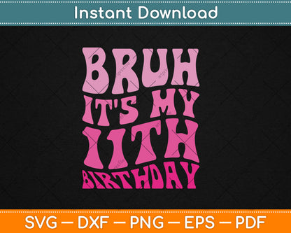 Bruh It's My 11th Birthday 11 Year Old 11yr Cute Groovy Pink Svg Digital Cutting File