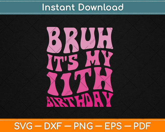 Bruh It's My 11th Birthday 11 Year Old 11yr Cute Groovy Pink Svg Digital Cutting File