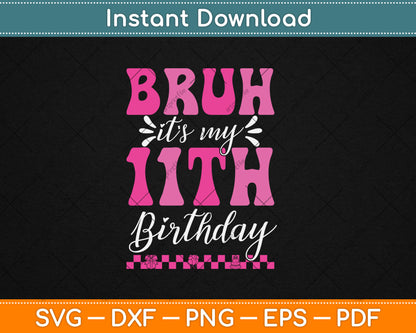 Bruh It's My 11th Birthday 11 Year Old 11yr Cute Groovy Svg Digital Cutting File