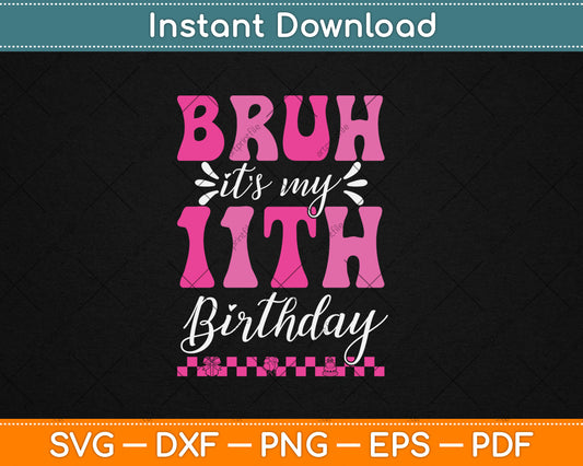 Bruh It's My 11th Birthday 11 Year Old 11yr Cute Groovy Svg Digital Cutting File
