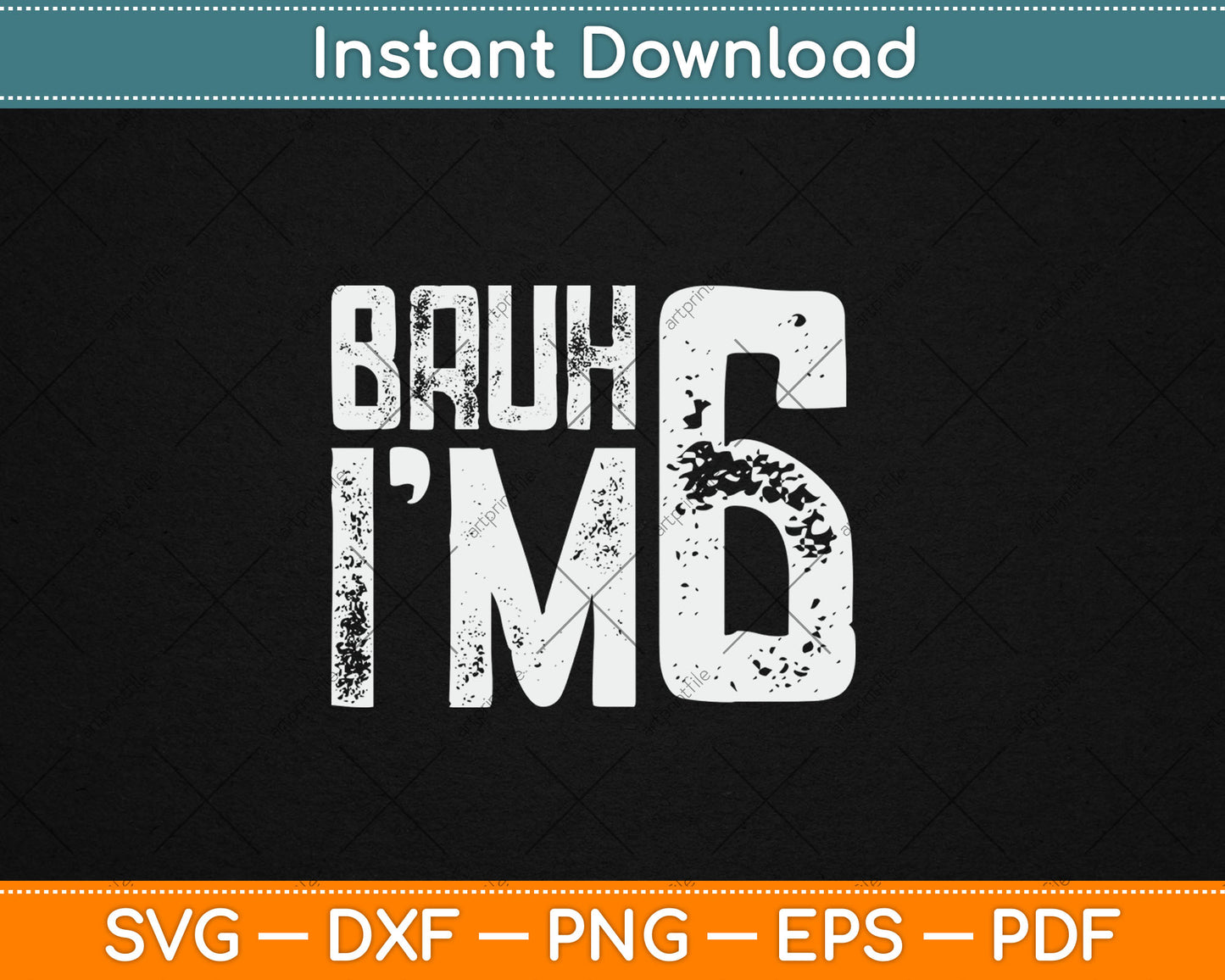 Bruh It's My 6th Birthday I'm 6 Year Old Birthday Svg Design Digital Cutting File