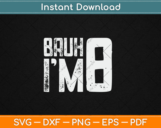 Bruh It's My 8th Birthday I'm 8 Year Old Birthday Svg Design Digital Cutting File