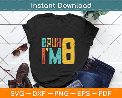 Bruh It's My 8th Birthday I'm 8 Year Old Birthday Svg Digital Cutting File