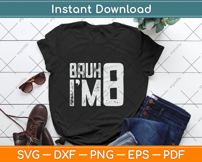 Bruh It's My 8th Birthday I'm 8 Year Old Birthday Svg Design Digital Cutting File