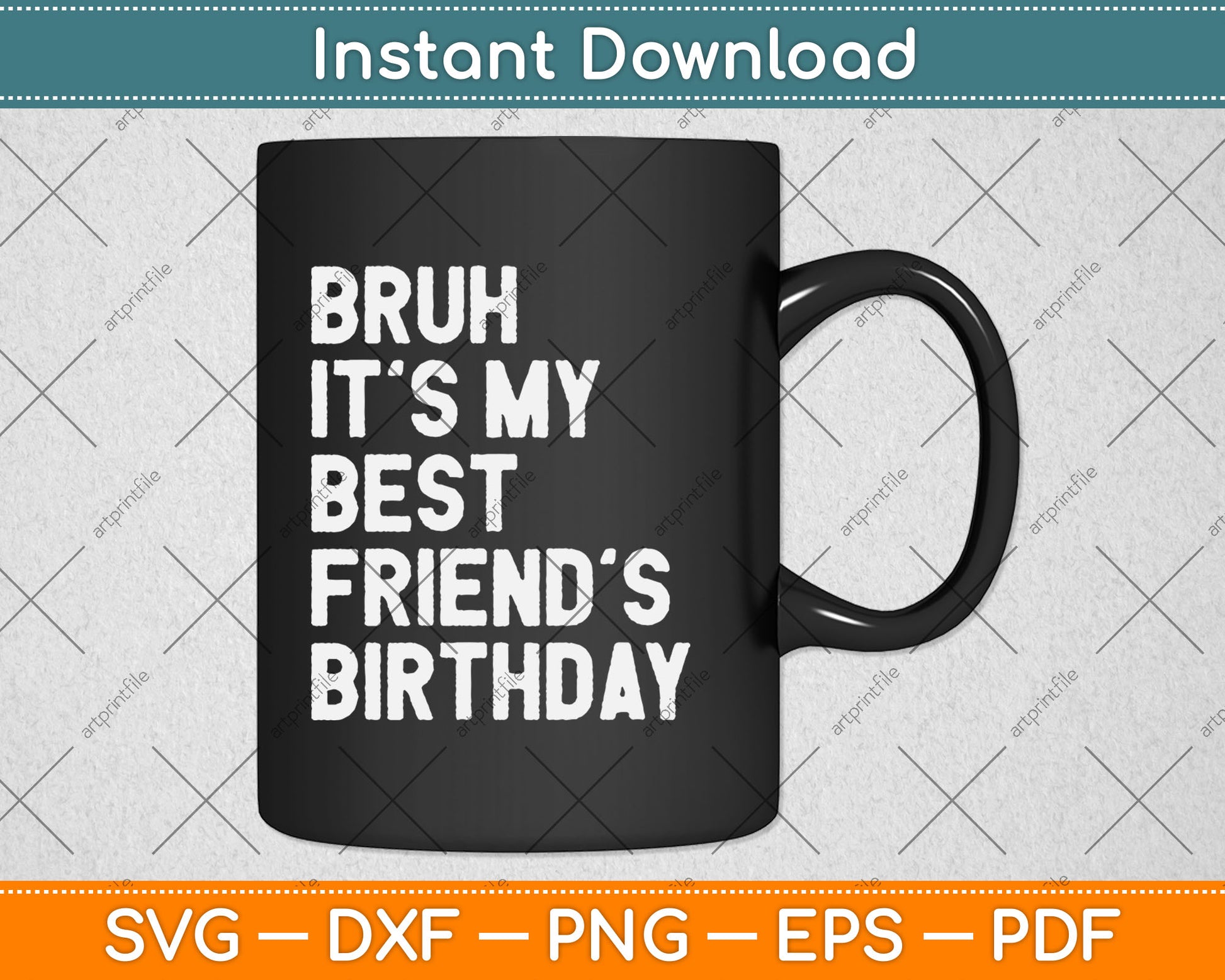 Bruh It's My Best Friend's Birthday Funny Friend Sarcastic Svg Digital Cutting File