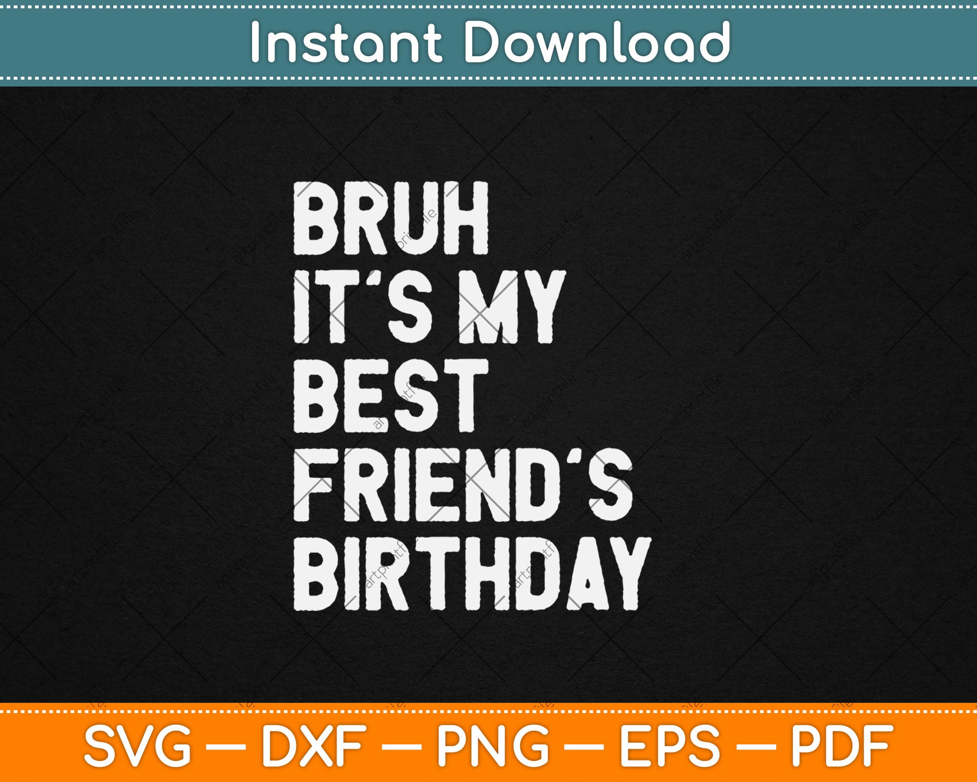 Bruh It's My Best Friend's Birthday Funny Friend Sarcastic Svg Digital Cutting File