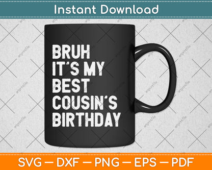 Bruh It's My Cousin's Birthday Funny Bday Sarcastic Family Svg Digital Cutting File