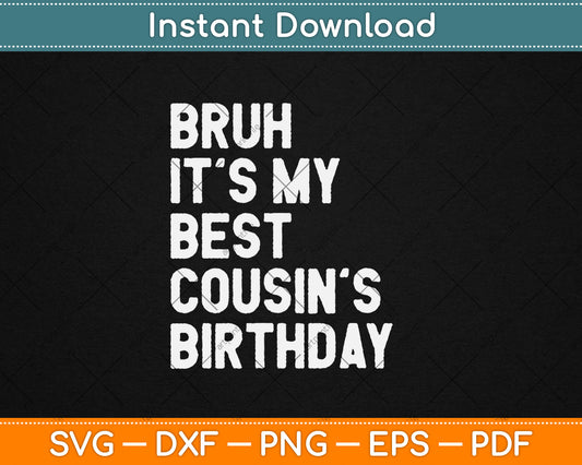 Bruh It's My Cousin's Birthday Funny Bday Sarcastic Family Svg Digital Cutting File