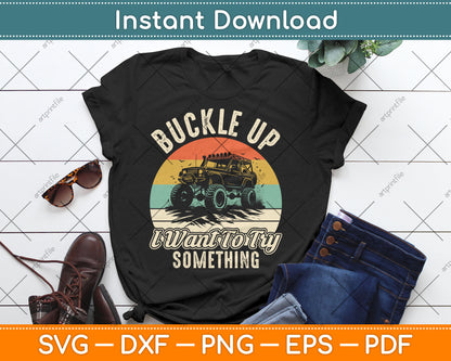 Buckle Up I Want To Try Something Off Road Svg Digital Cutting File