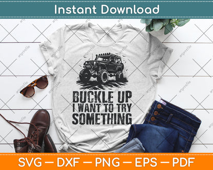 Buckle Up I Want To Try Something Off Road Svg Design Digital Cutting File