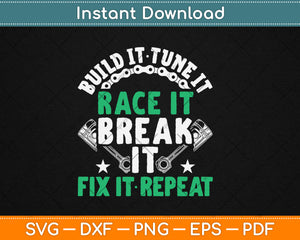 Build It Tune It Race It Break It Fix It Repeat Motorsport Svg Digital Cutting File