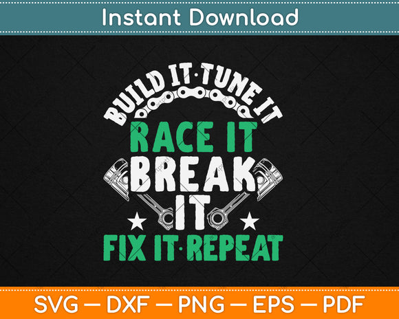 Build It Tune It Race It Break It Fix It Repeat Motorsport Svg Digital Cutting File