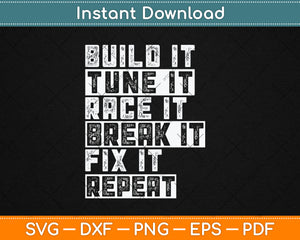 Build It Tune It Race It Break It Fix It Repeat Svg Design Digital Cutting File