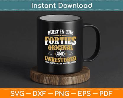 Built In The Forties Original Unrestored 70th Birthday Funny SVG Digital Cutting File