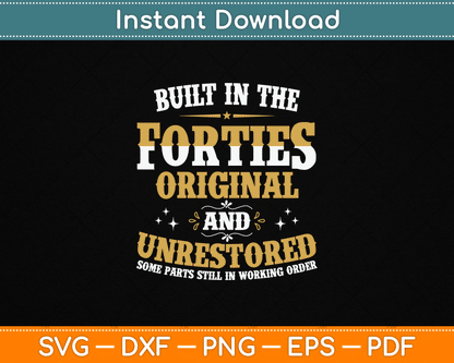 Built In The Forties Original Unrestored 70th Birthday Funny SVG Digital Cutting File