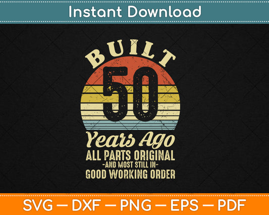 Built 50 Years Ago All Parts Original Gifts 50th Birthday Svg Digital Cutting File
