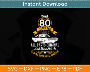 Built 80 Years Ago - All Parts Original 80th Birthday Svg Digital Cutting File