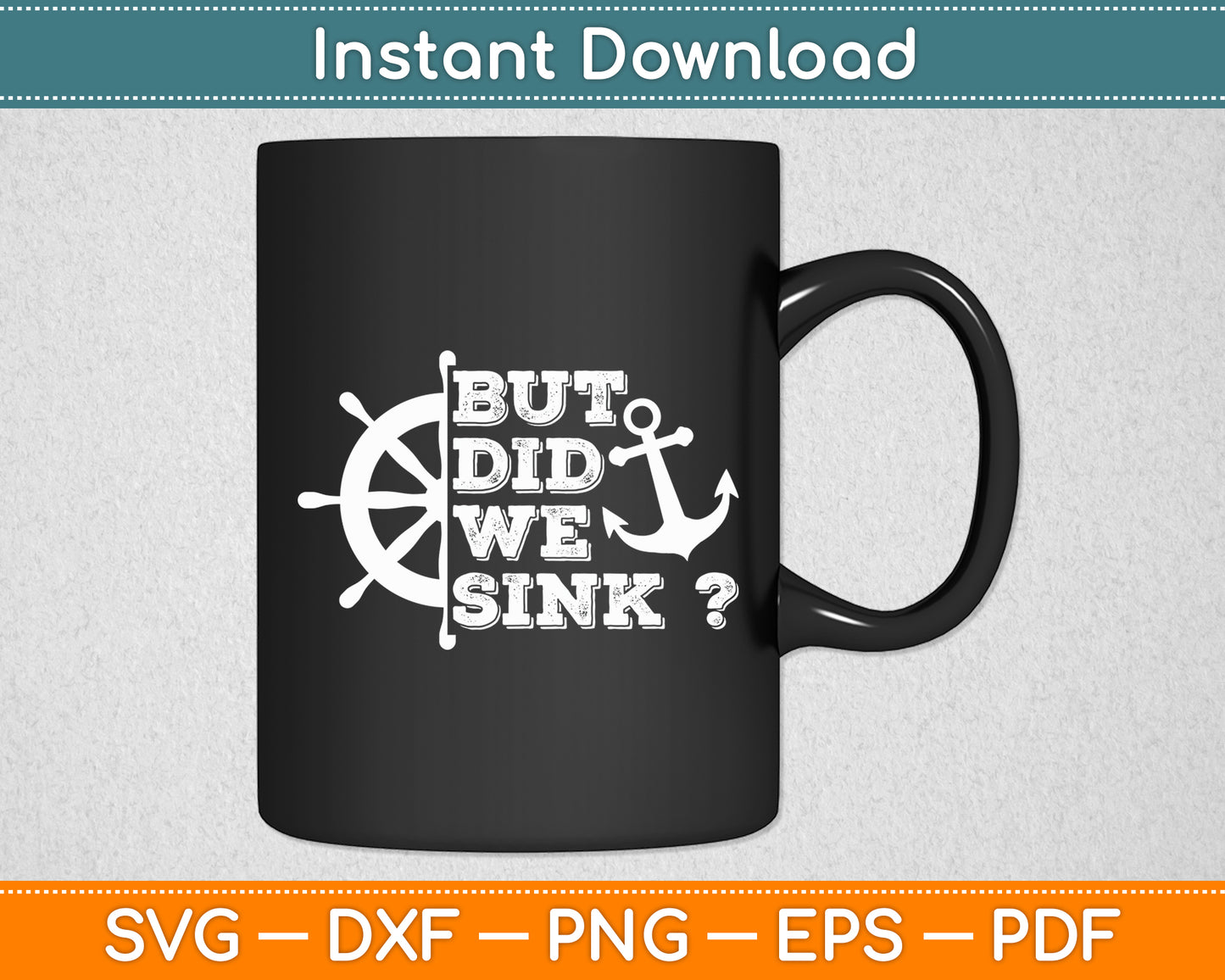 But Did We Sink - Sailboat Sail Boating Captain Sailing Svg Digital Cutting File