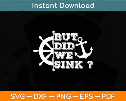 But Did We Sink - Sailboat Sail Boating Captain Sailing Svg Digital Cutting File