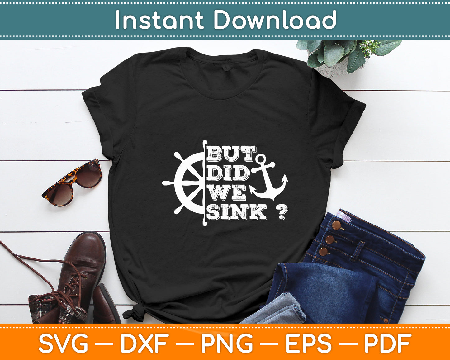 But Did We Sink - Sailboat Sail Boating Captain Sailing Svg Digital Cutting File