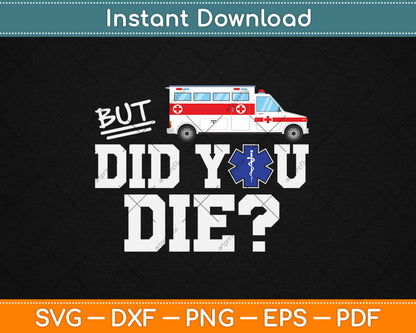 But Did You Die Funny EMT AMR Emergency Paramedic Svg Digital Cutting File