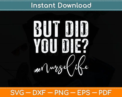 But Did You Die Registered Nurse Life Funny Nurse Svg Digital Cutting File