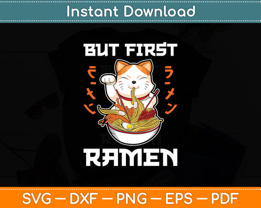 But First Ramen Ramen Lover Svg Digital Cutting File