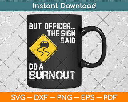 But Officer The Sign Said Do A Burnout Funny Car Svg Digital Cutting File