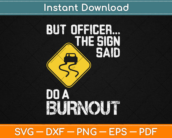 But Officer The Sign Said Do A Burnout Funny Car Svg Digital Cutting File