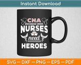 CNA Because Even Nurses Need Heroes Nurse Funny Svg Digital Cutting File