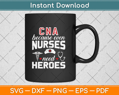 CNA Humor Because Even Nurses Need Heroes Funny Nurse Svg Digital Cutting File