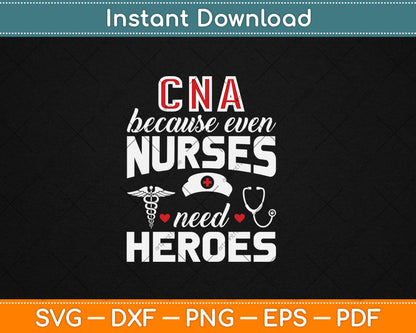 CNA Humor Because Even Nurses Need Heroes Funny Nurse Svg Digital Cutting File