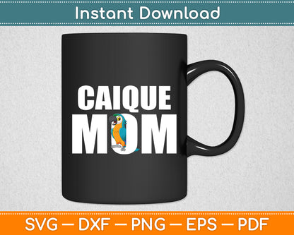 Caique Mom Caique Parrot Funny Svg Digital Cutting File