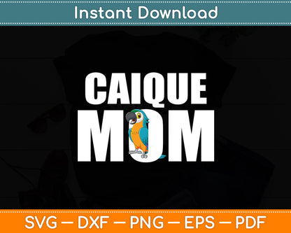 Caique Mom Caique Parrot Funny Svg Digital Cutting File