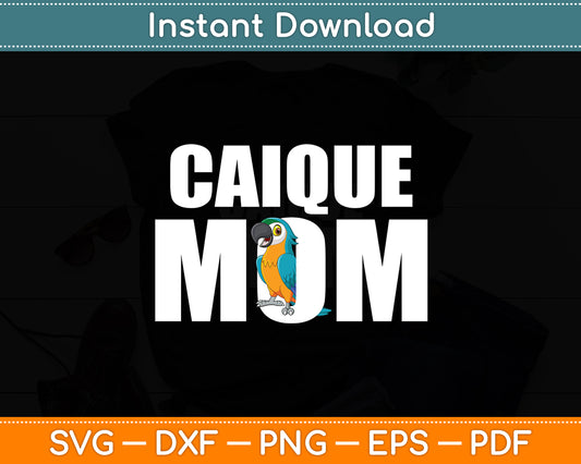 Caique Mom Caique Parrot Funny Svg Digital Cutting File