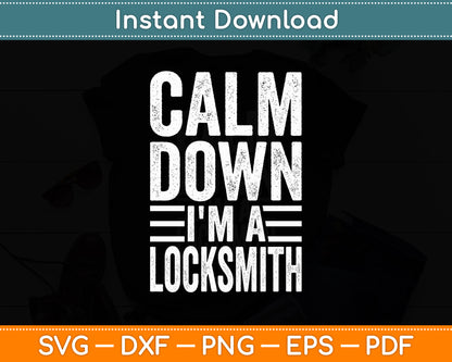 Calm Down I'm A Locksmith Funny Svg Digital Cutting File