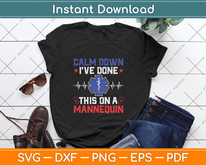 Calm Down I've Done This On A Mannequin - EMT Paramedic EMS Svg Digital Cutting File