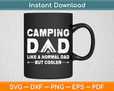 Camping Dad Like A Normal Dad But Cooler Svg Digital Cutting File