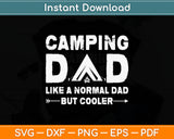 Camping Dad Like A Normal Dad But Cooler Svg Digital Cutting File