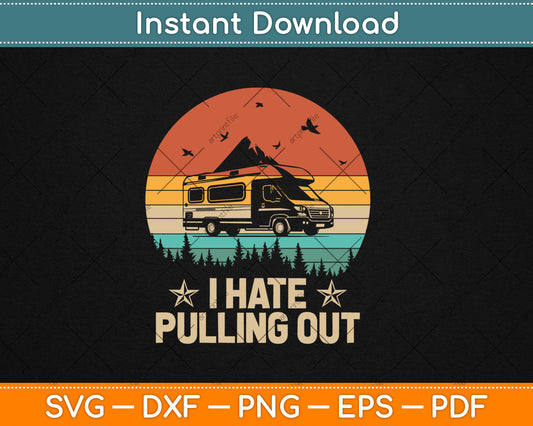 Camping I Hate Pulling Out Vintage Camper Travel Trailer Svg Digital Cutting File