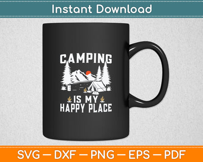 Camping Is My Happy Place Funny Camper Forest Camp Camping Svg Digital Cutting File