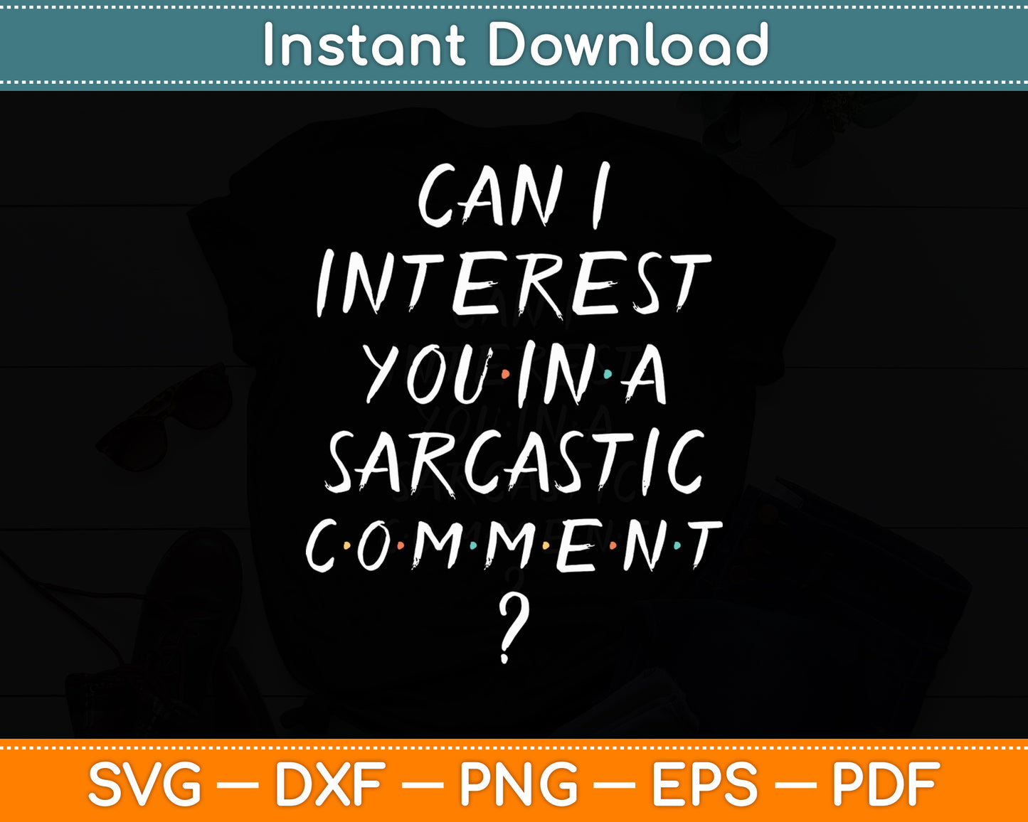 Can I Interest You In A Sarcastic Comment Friends Reunion Svg Digital Cutting File