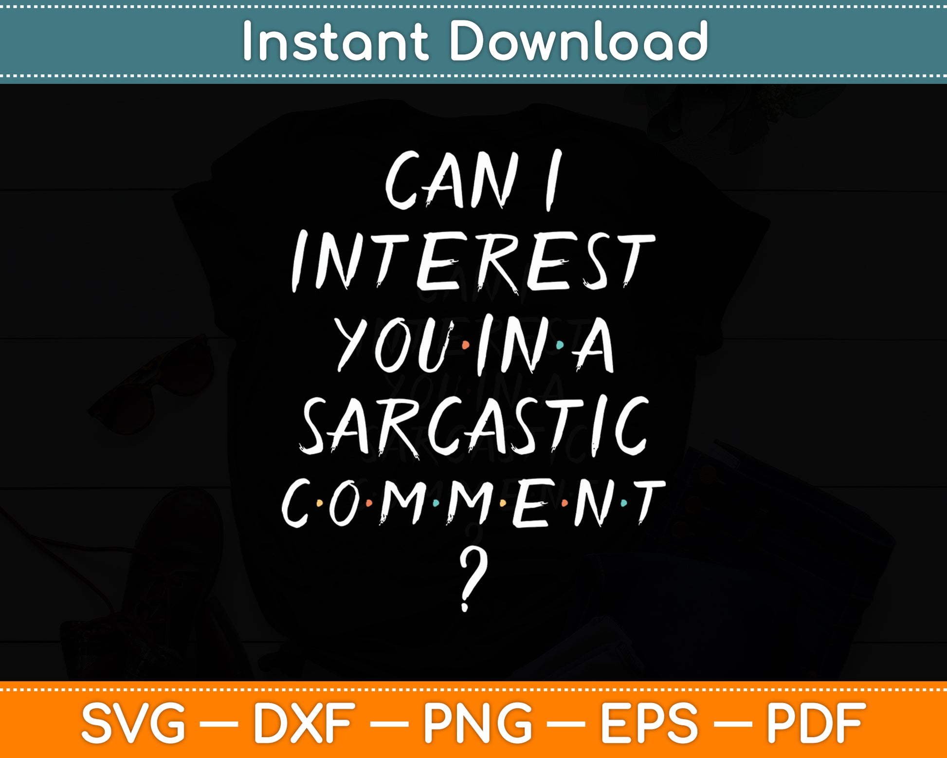 Can I Interest You In A Sarcastic Comment Friends Reunion Svg Digital Cutting File