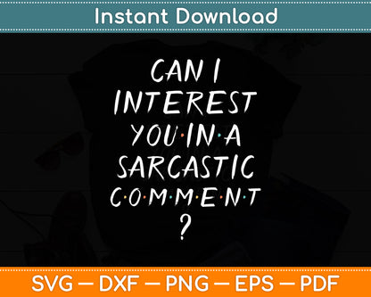 Can I Interest You In A Sarcastic Comment Friends Reunion Svg Digital Cutting File