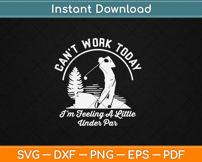 Can’t Work Today I'm Feeling A Little Under Par Svg Digital Cutting File