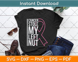 Cancer Stole My Left Nut Breast Cancer Awareness Svg Digital Cutting File