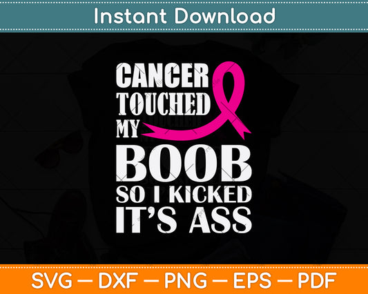 Cancer Touched My Boob So I Kicked It’s Ass Svg Png Dxf Digital Cutting File